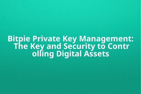 Bitpie Private Key Management: The Key and Security to Controlling Digital Assets