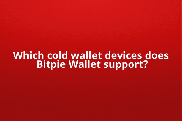Which cold wallet devices does Bitpie Wallet support?