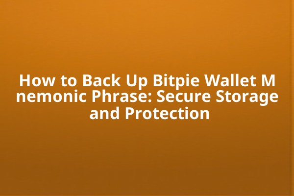 How to Back Up Bitpie Wallet Mnemonic Phrase: Secure Storage and Protection