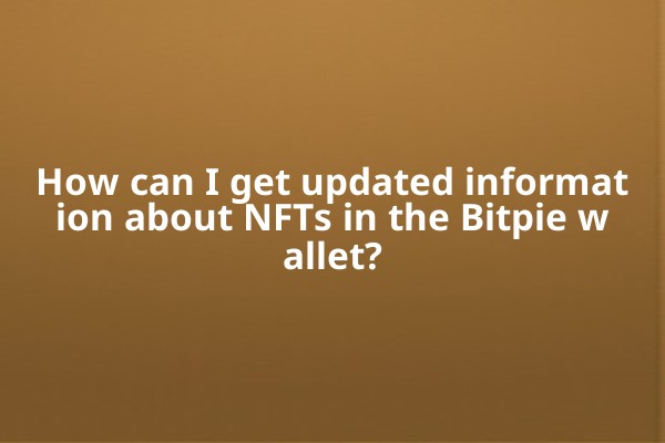 How can I get updated information about NFTs in the Bitpie wallet?