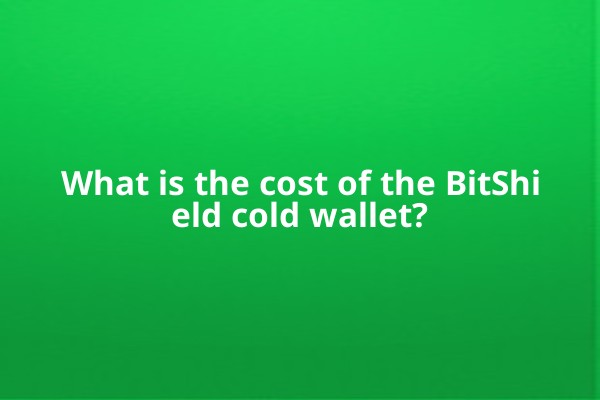 What is the cost of the BitShield cold wallet?