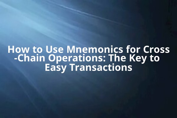 How to Use Mnemonics for Cross-Chain Operations: The Key to Easy Transactions