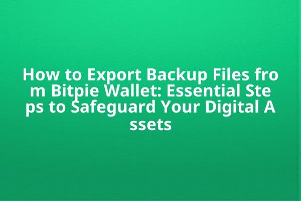 How to Export Backup Files from Bitpie Wallet: Essential Steps to Safeguard Your Digital Assets