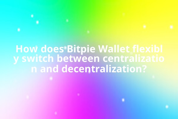 How does Bitpie Wallet flexibly switch between centralization and decentralization?