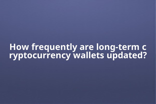 How frequently are long-term cryptocurrency wallets updated?