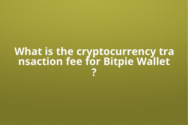 What is the cryptocurrency transaction fee for Bitpie Wallet?