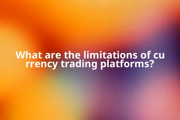 What are the limitations of currency trading platforms?