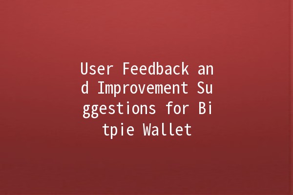 💰 User Feedback and Improvement Suggestions for Bitpie Wallet