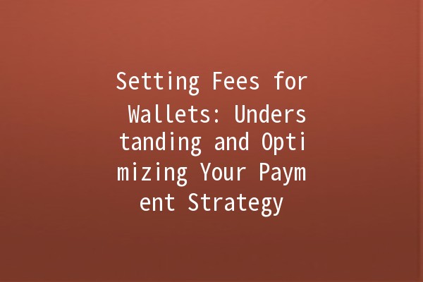 Setting Fees for Wallets: Understanding and Optimizing Your Payment Strategy 💰🤑