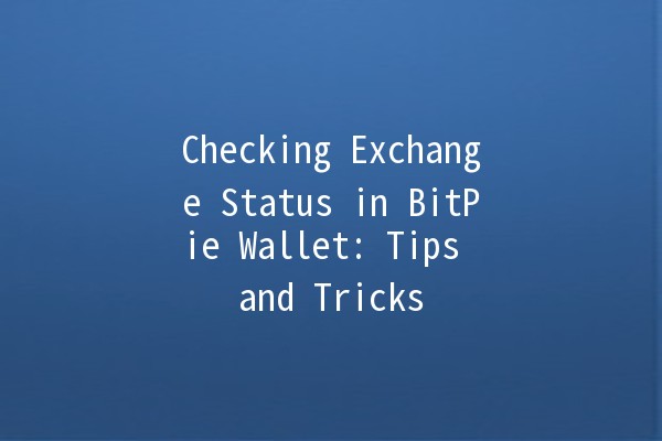 Checking Exchange Status in BitPie Wallet: Tips and Tricks 💱✨