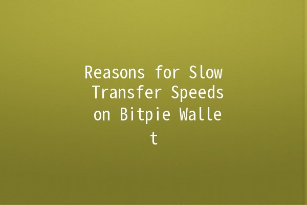 Reasons for Slow Transfer Speeds on Bitpie Wallet 💰⏳