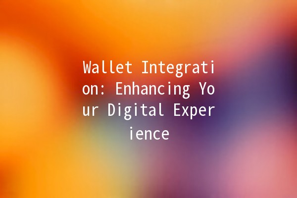 Wallet Integration: Enhancing Your Digital Experience 💼✨