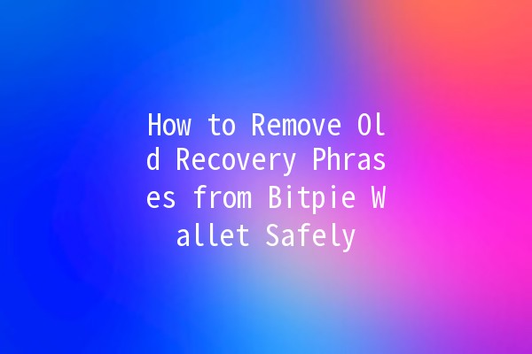 🦾 How to Remove Old Recovery Phrases from Bitpie Wallet Safely