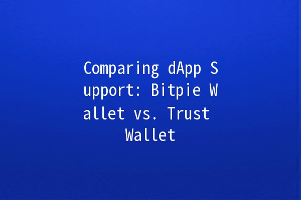 Comparing dApp Support: Bitpie Wallet vs. Trust Wallet 🚀📱