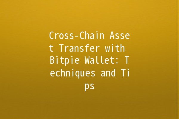 Cross-Chain Asset Transfer with Bitpie Wallet: Techniques and Tips 🚀🔗