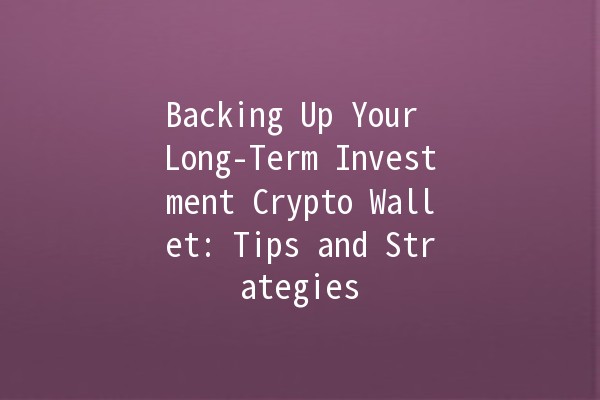 Backing Up Your Long-Term Investment Crypto Wallet: Tips and Strategies 💰🔒