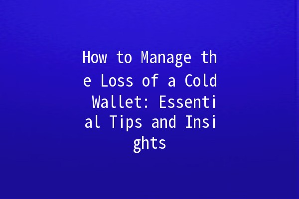 How to Manage the Loss of a Cold Wallet: Essential Tips and Insights 🔐💸