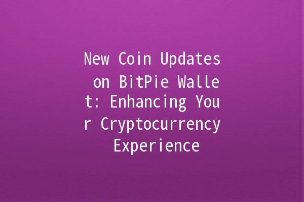 New Coin Updates on BitPie Wallet: Enhancing Your Cryptocurrency Experience 🚀💰