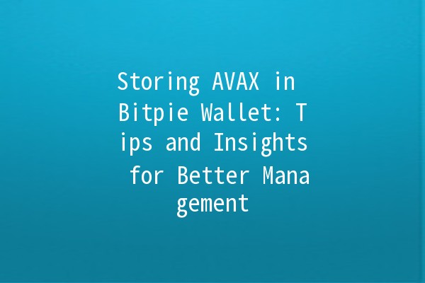 Storing AVAX in Bitpie Wallet: Tips and Insights for Better Management 💰✨