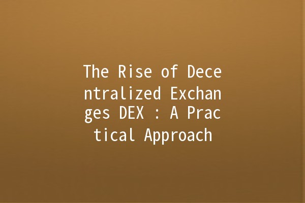 The Rise of Decentralized Exchanges DEX 🌐🔗: A Practical Approach