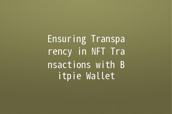 Ensuring Transparency in NFT Transactions with Bitpie Wallet 🌐✨