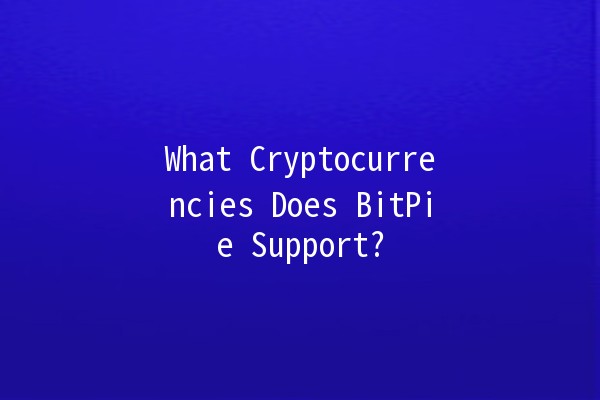 What Cryptocurrencies Does BitPie Support? 🚀💸