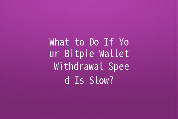 What to Do If Your Bitpie Wallet Withdrawal Speed Is Slow? 🚀🔒