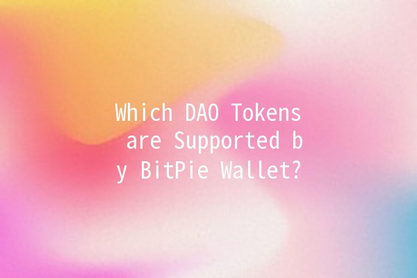 Which DAO Tokens are Supported by BitPie Wallet? 🚀🪙