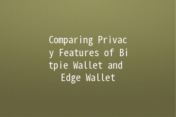 Comparing Privacy Features of Bitpie Wallet and Edge Wallet 🔒💰