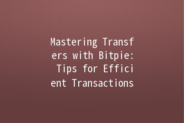 Mastering Transfers with Bitpie: Tips for Efficient Transactions 📲💸