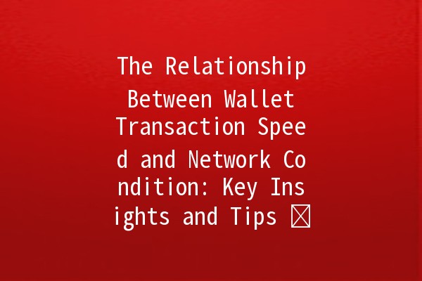 The Relationship Between Wallet Transaction Speed and Network Condition: Key Insights and Tips ⚡️💰