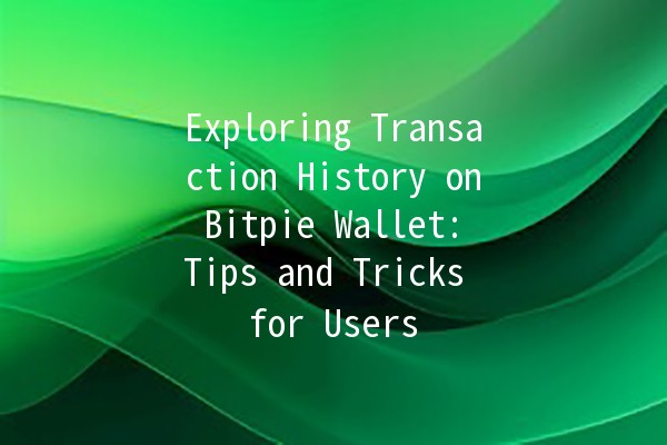 Exploring Transaction History on Bitpie Wallet: Tips and Tricks for Users 🪙📈