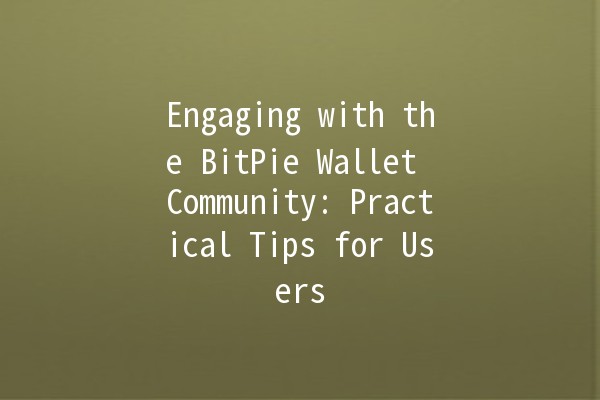 Engaging with the BitPie Wallet Community: Practical Tips for Users 🪙🌐