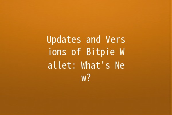 Updates and Versions of Bitpie Wallet: What's New? 🔥💼