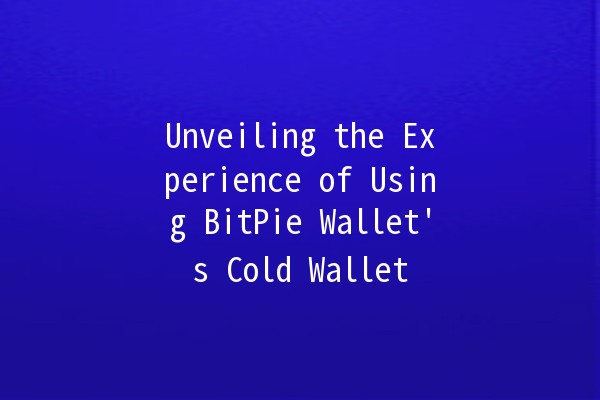 Unveiling the Experience of Using BitPie Wallet's Cold Wallet 💼🔒