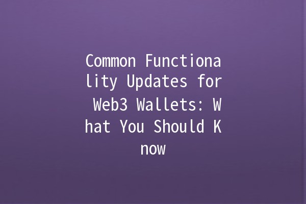 Common Functionality Updates for Web3 Wallets: What You Should Know 🔐🚀