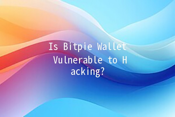 Is Bitpie Wallet Vulnerable to Hacking? 🔐💻