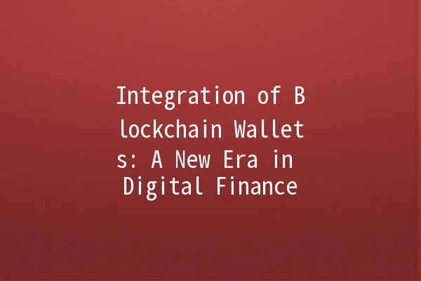 Integration of Blockchain Wallets: A New Era in Digital Finance 💼🔗