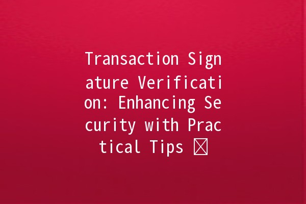 Transaction Signature Verification: Enhancing Security with Practical Tips 🔒✍️