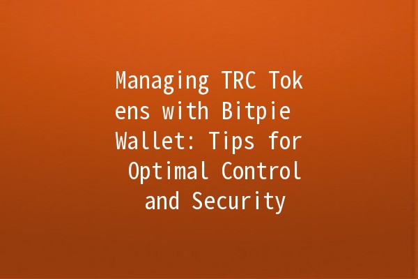 Managing TRC Tokens with Bitpie Wallet: Tips for Optimal Control and Security 🚀💰