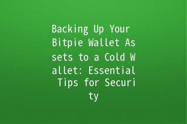 Backing Up Your Bitpie Wallet Assets to a Cold Wallet: Essential Tips for Security 🔒💰