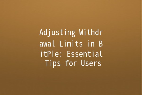 Adjusting Withdrawal Limits in BitPie: Essential Tips for Users 🚀💰