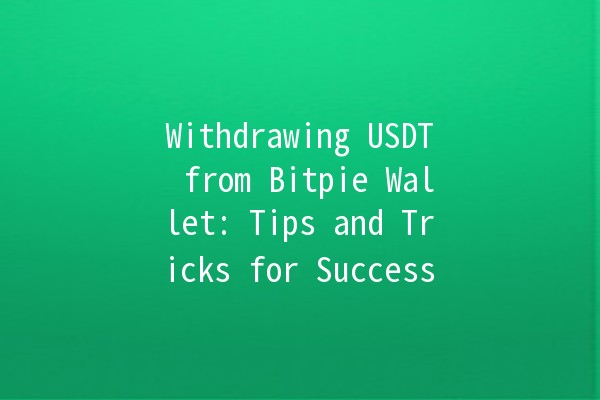 Withdrawing USDT from Bitpie Wallet: Tips and Tricks for Success 🚀💰