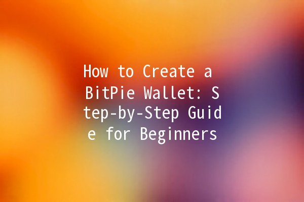 How to Create a BitPie Wallet: Step-by-Step Guide for Beginners 🚀💰