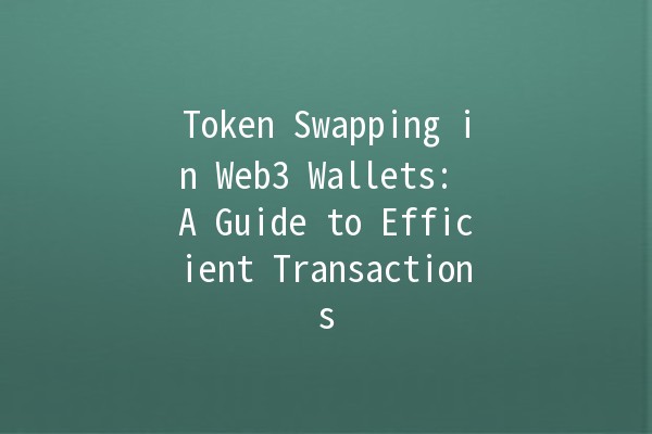 Token Swapping in Web3 Wallets: A Guide to Efficient Transactions 🔄🔐