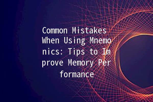 Common Mistakes When Using Mnemonics: Tips to Improve Memory Performance 🧠💡