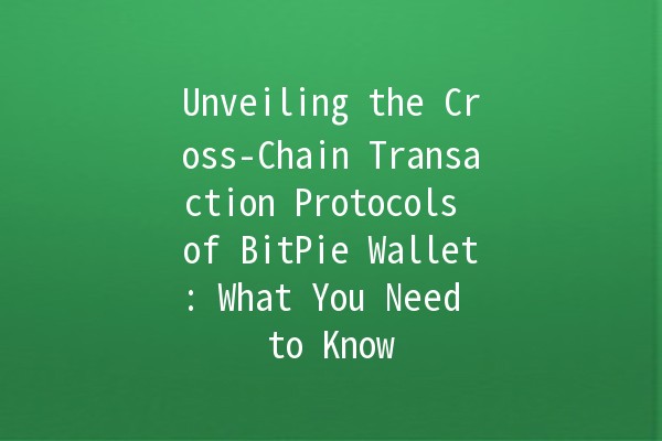 Unveiling the Cross-Chain Transaction Protocols of BitPie Wallet: What You Need to Know 🔗💰