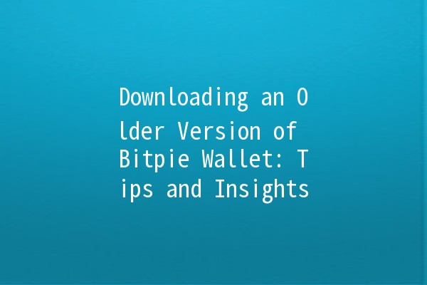Downloading an Older Version of Bitpie Wallet: Tips and Insights 📱💰