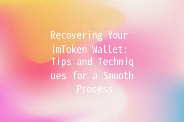 Recovering Your imToken Wallet: Tips and Techniques for a Smooth Process 🔐💡