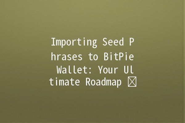 Importing Seed Phrases to BitPie Wallet: Your Ultimate Roadmap 🗝️💰